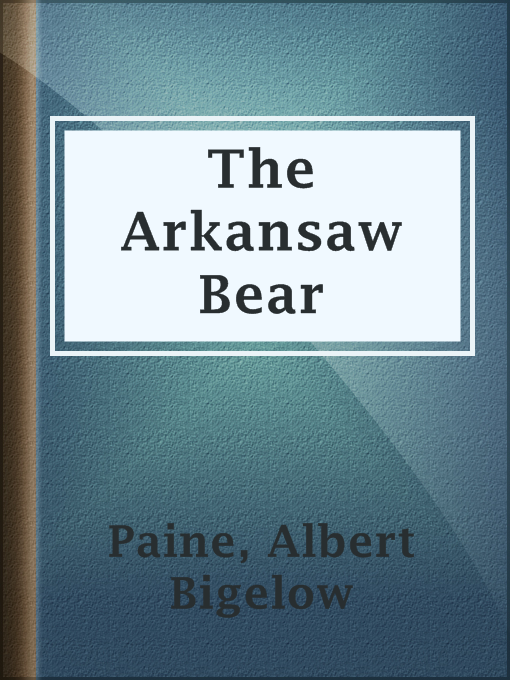 Title details for The Arkansaw Bear by Albert Bigelow Paine - Available